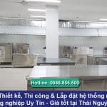 Chuyên Thiết kế Lắp đặt hệ thống bếp công nghiệp tại Thái Nguyên