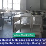 Thiết kế & Thi công bếp ăn nhà hàng Century tại Hạ Long