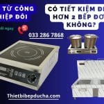 Bếp từ công nghiệp đôi có tiết kiệm điện hơn 2 bếp đơn không?